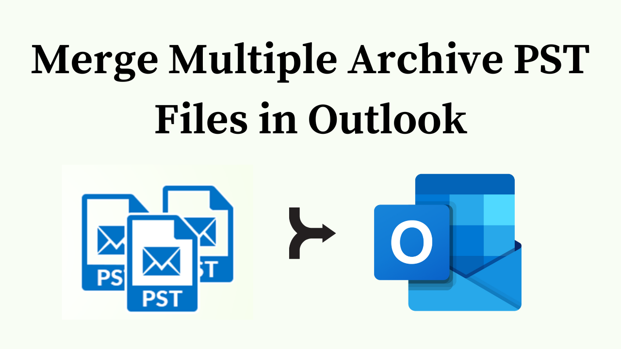 Merge Multiple Archive PST Files in Outlook