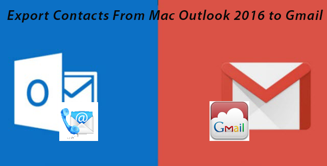 Export Contacts From Outlook For Mac 2016 to Gmail