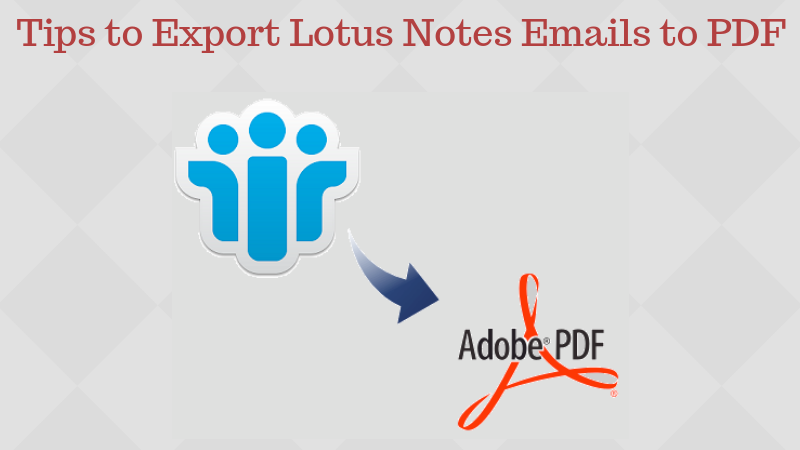Tips to Export Lotus Notes Emails to PDF