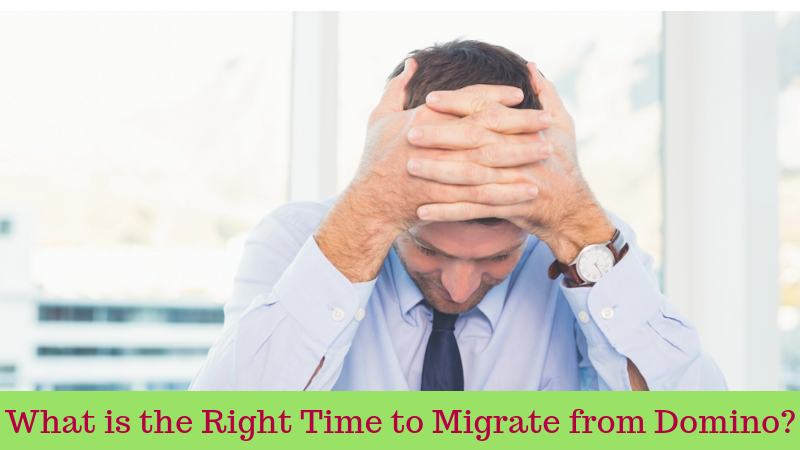 How to Decide What is the Right Time to Migrate from Domino?