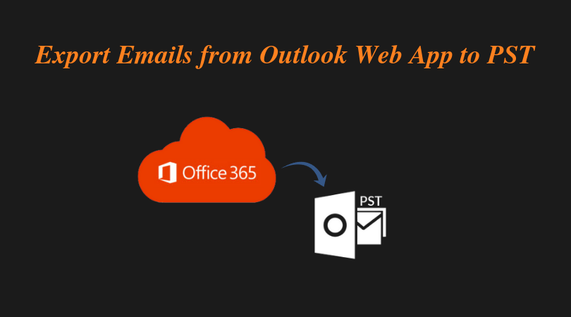 How to export emails from office outlook web App to PST