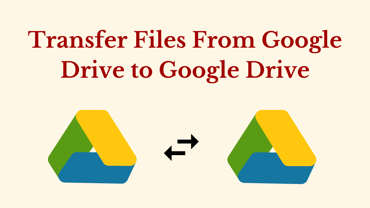 Transfer Files From Google Drive to Google Drive