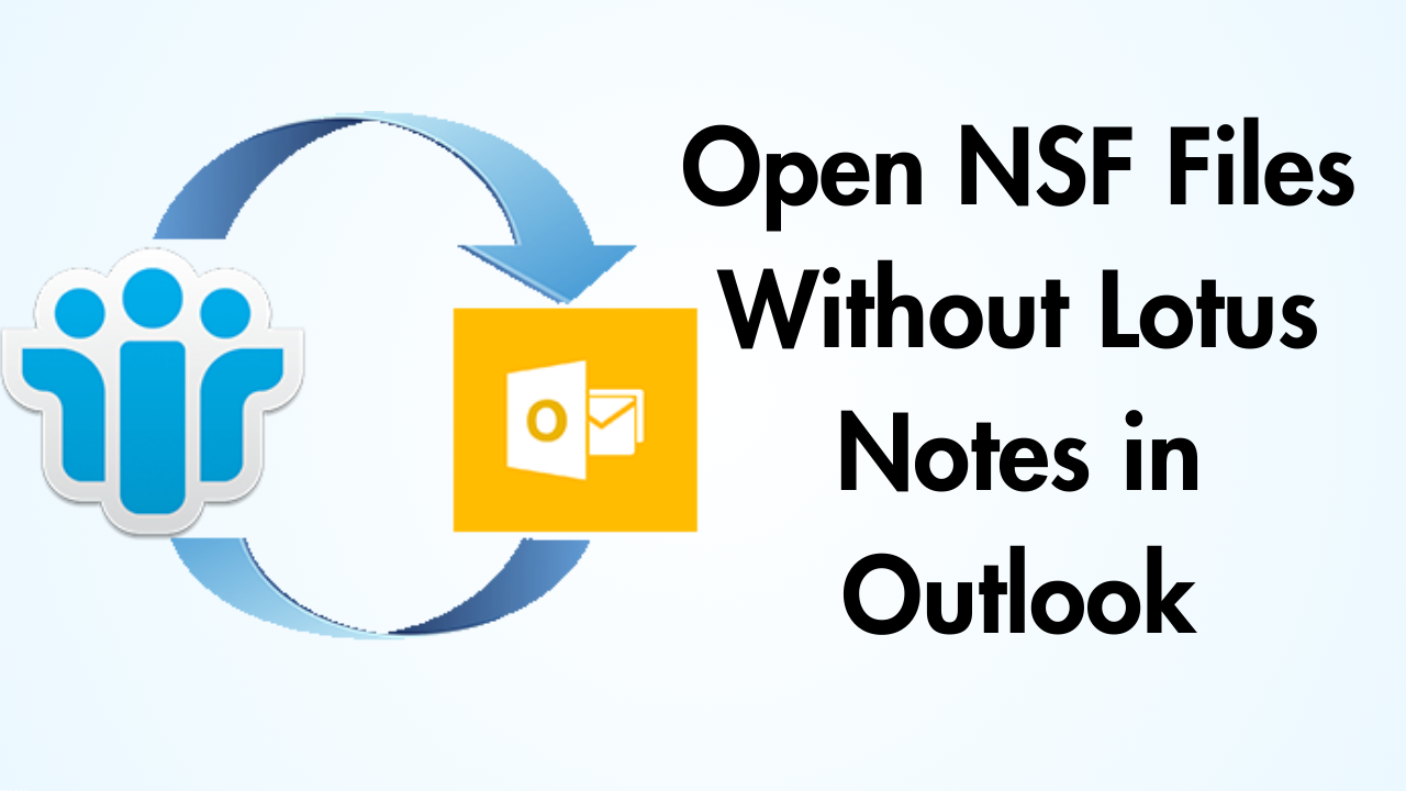 Open NSF Files Without Lotus Notes in Outlook