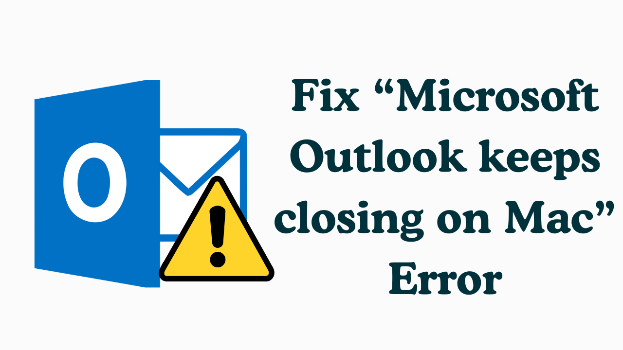 Microsoft Outlook keeps closing on Mac