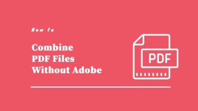 How to Combine PDF Files Without Adobe