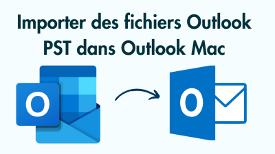 Importer des fichiers PST dans Outlook Mac